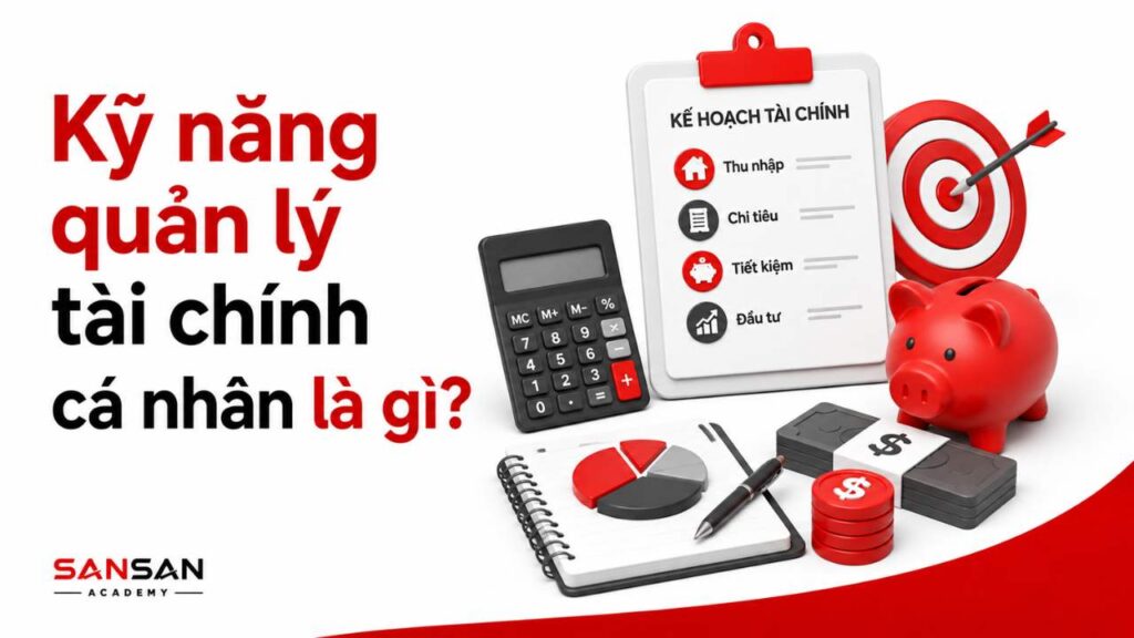 Kỹ năng quản lý tài chính cá nhân là gì, minh họa kế hoạch tài chính gồm thu nhập, chi tiêu, tiết kiệm, đầu tư, mục tiêu tài chính và công cụ tính toán.