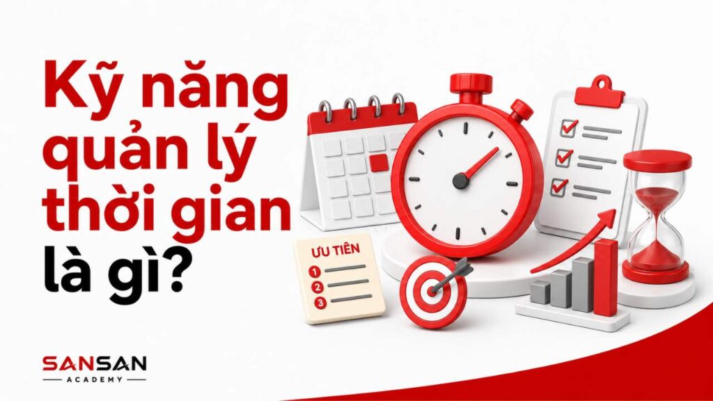Kỹ năng quản lý thời gian với đồng hồ, lịch, mục tiêu và danh sách ưu tiên
