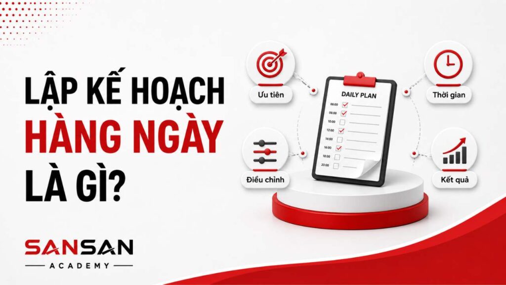 Lập kế hoạch hàng ngày là gì và các yếu tố ưu tiên, thời gian, điều chỉnh, kết quả