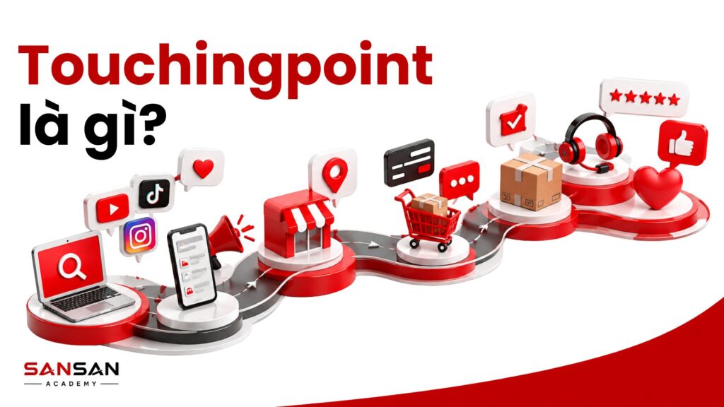 Touchpoint là gì và các điểm chạm khách hàng với thương hiệu trong hành trình mua hàng