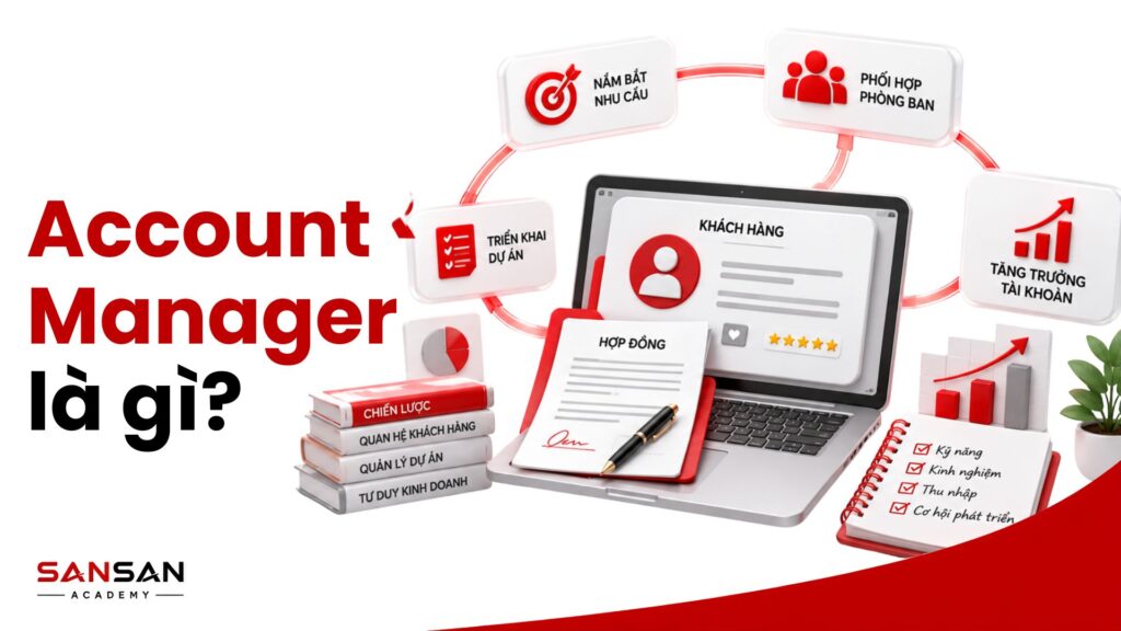 Account Manager quản lý quan hệ khách hàng, điều phối dự án và phát triển giá trị tài khoản