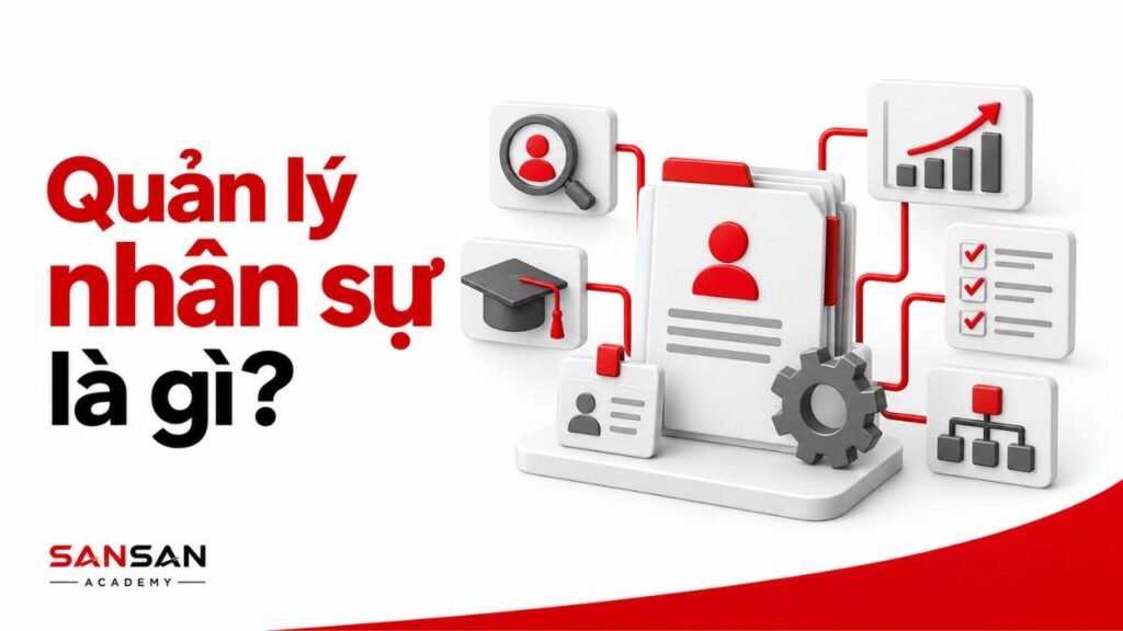 Quản lý nhân sự là gì và vai trò của HRM trong doanh nghiệp