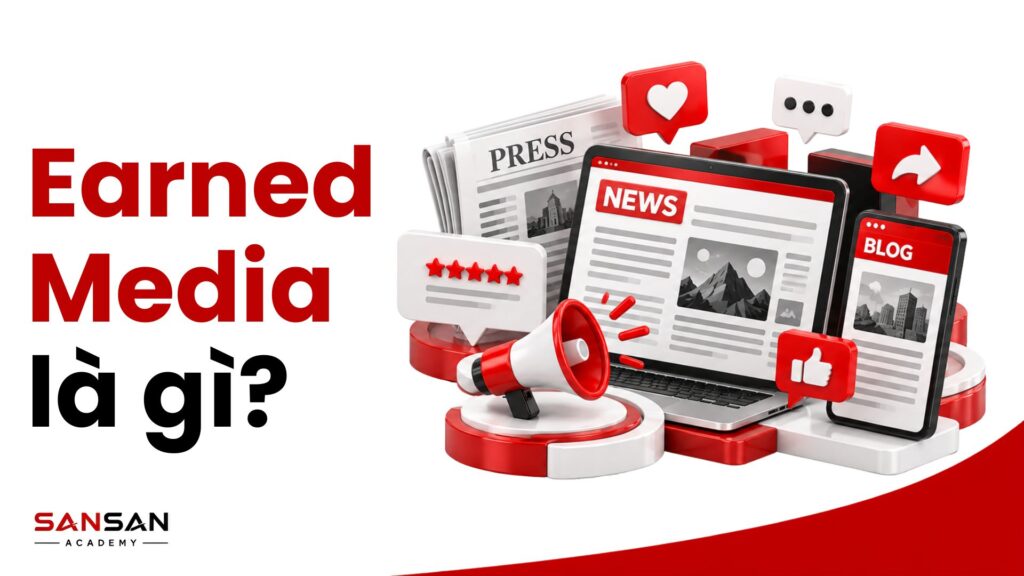 Earned Media là gì và các hình thức như báo chí, blog, đánh giá, chia sẻ và đề cập từ bên thứ ba