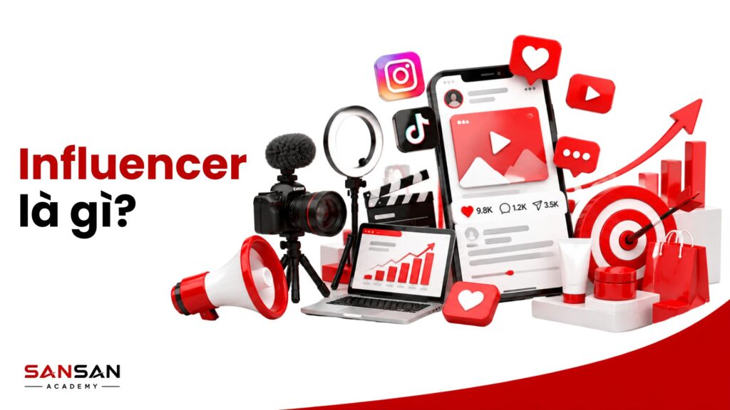 Influencer là gì và vai trò của người ảnh hưởng trong Marketing trên Instagram, TikTok, YouTube và các nền tảng mạng xã hội