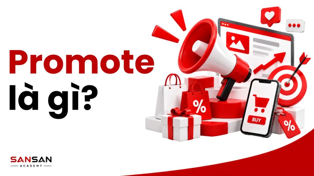Promote là gì trong Marketing với quảng cáo, khuyến mãi, ưu đãi và hoạt động thúc đẩy mua hàng