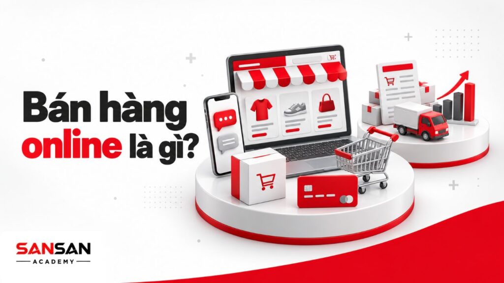 Bán hàng online là gì với laptop bán hàng, điện thoại tư vấn, giỏ hàng, thanh toán và giao nhận trực tuyến.