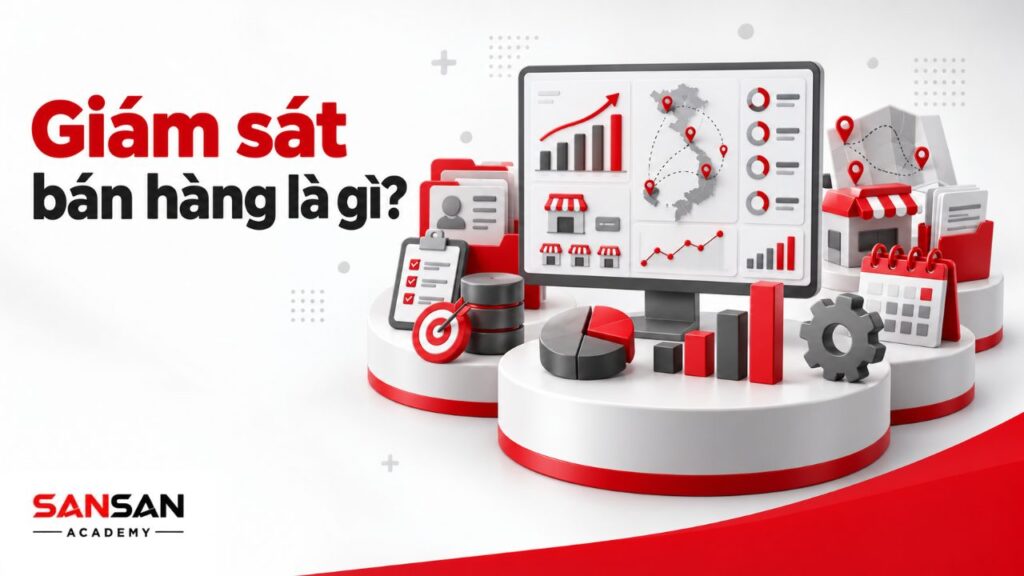 Giám sát bán hàng là gì với chỉ tiêu đội ngũ, địa bàn, tuyến bán hàng, doanh số, CRM và hoạt động coaching nhân viên.