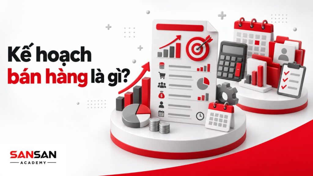 Kế hoạch bán hàng là gì với mục tiêu doanh thu, số đơn, nguồn khách, ngân sách, người phụ trách và thời hạn thực hiện.